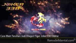 Cara Main Taruhan Judi Dragon Tiger Joker338 Online
