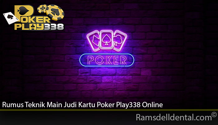 Rumus Teknik Main Judi Kartu Poker Play338 Online